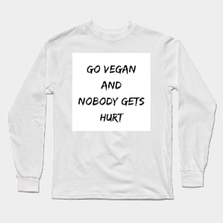 Go Vegan And Nobody Gets Hurt Long Sleeve T-Shirt